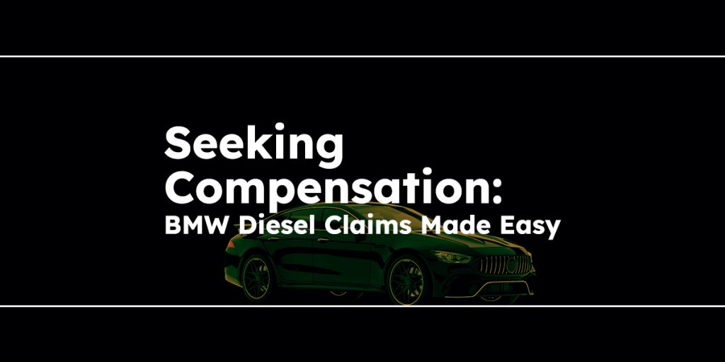 Seeking Compensation for BMW Diesel Claims Made Easy