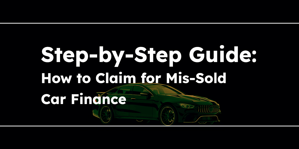 Step-by-Step Guide: How to Claim for Mis-Sold Car Finance