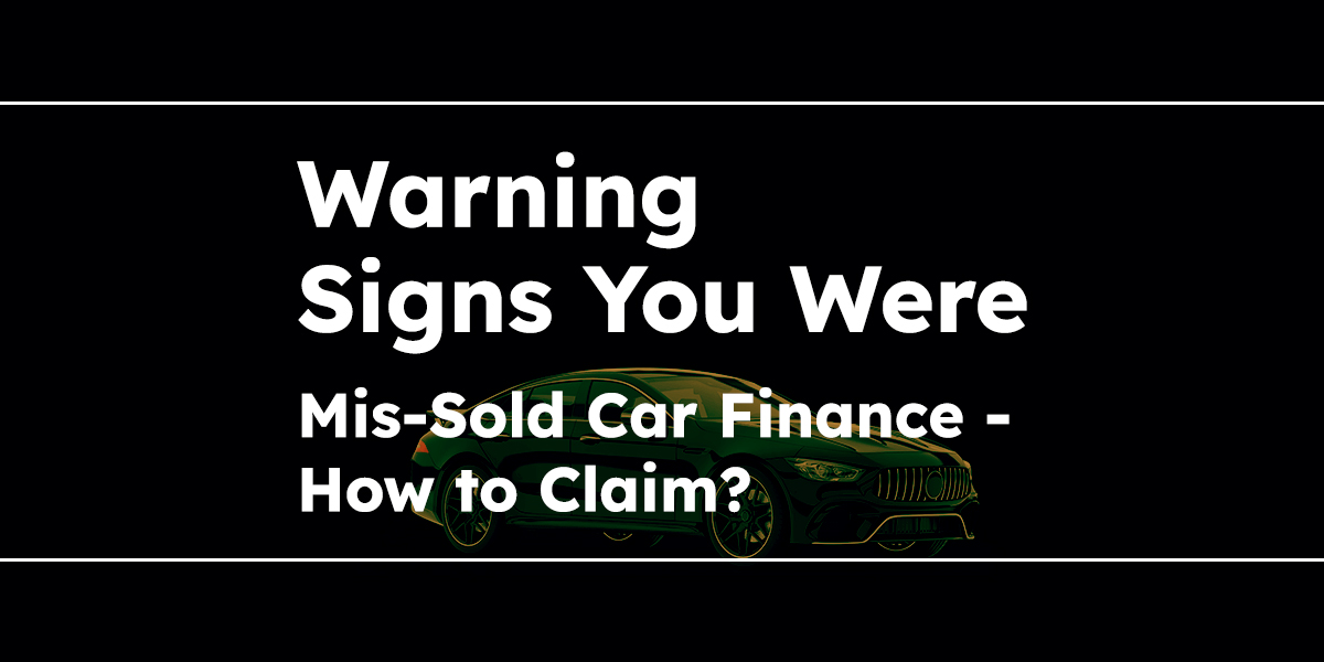Warning Signs You Were Mis-Sold Car Finance – How to Claim?